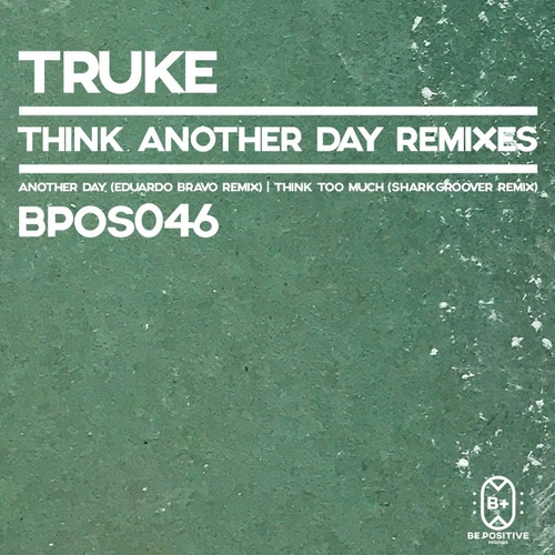 TRUKE - Think Another Day Remixes [BPOS046]